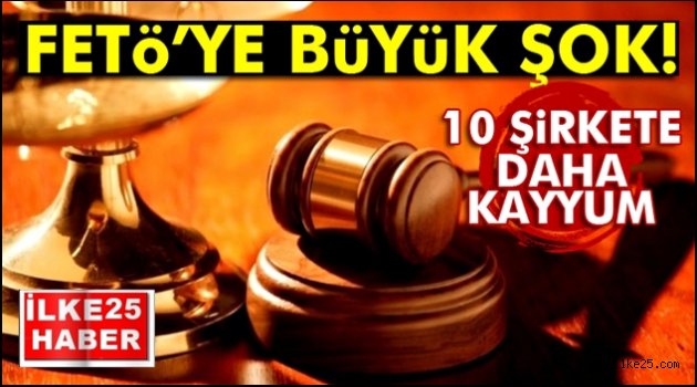 10 şirkete daha kayyum atandı