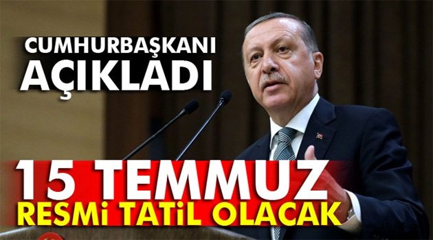 15 Temmuz resmi tatil olacak