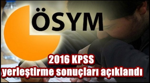 2016 KPSS yerleştirme sonuçları açıklandı