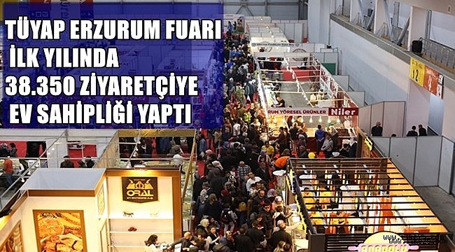 TÜYAP ERZURUM FUARI İLK YILINDA 38.350 ZİYARETÇİYE EV SAHİPLİĞİ YAPTI