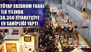 TÜYAP ERZURUM FUARI İLK YILINDA 38.350 ZİYARETÇİYE EV SAHİPLİĞİ YAPTI