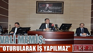 Vali Memiş, "Oturularak iş yapılmaz"