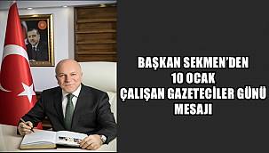 BAŞKAN SEKMEN'DEN 10 OCAK ÇALIŞAN GAZETECİLER GÜNÜ MESAJI