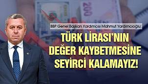 Yardımcıoğlu: Türk Lirası'nın değer kaybetmesine seyirci kalamayız!