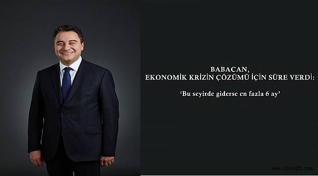 BABACAN, EKONOMİK KRİZİN ÇÖZÜMÜ İÇİN SÜRE VERDİ