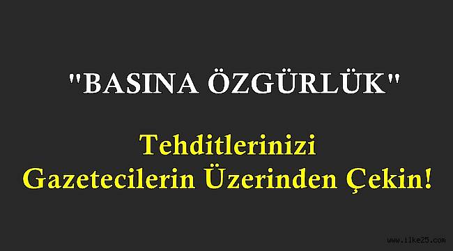 Tehditlerinizi Gazetecilerin Üzerinden Çekin!