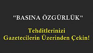 Tehditlerinizi Gazetecilerin Üzerinden Çekin!