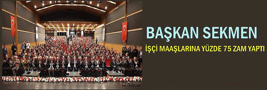 BAŞKAN SEKMEN İŞÇİ MAAŞLARINA YÜZDE 75 ZAM YAPTI