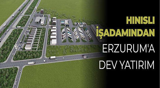 Hınıslı İşadamından Erzurum'a Dev Yatırım