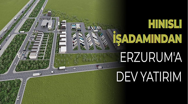 Hınıslı  İşadamından Erzurum'a  Dev Yatırım