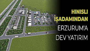 Hınıslı  İşadamından Erzurum'a  Dev Yatırım