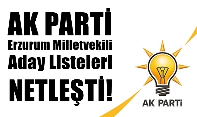 Ak Parti Erzurum Milletvekili Aday Listesi Belli Oldu