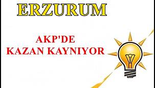 Erzurum AKP'de Kazan Kaynıyor 