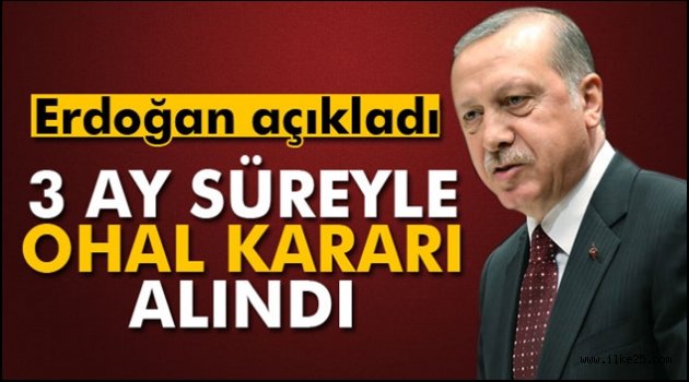 '3 ay süreyle OHAL kararı alındı'