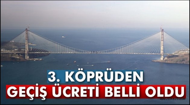 3. köprüden geçiş ücreti belli oldu!