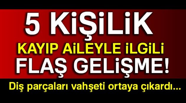 5 kişilik kayıp aileyle ilgili flaş gelişme!