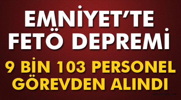 9 bin 103 personel görevden alındı