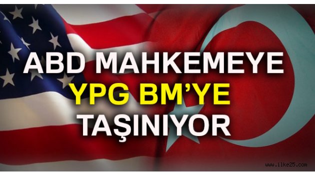 ABD mahkemeye, YPG BM'ye taşınıyor