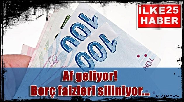 Af geliyor! Borç faizleri siliniyor...