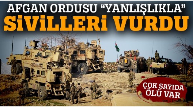 Afganistan güvenlik güçleri yanlışlıkla sivilleri vurdu