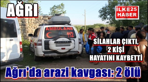 Ağrı'da arazi kavgası: 2 ölü