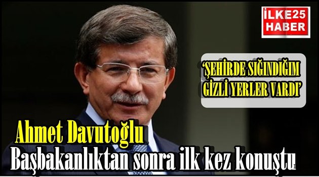 Ahmet Davutoğlu Başbakanlıktan sonra ilk kez konuştu