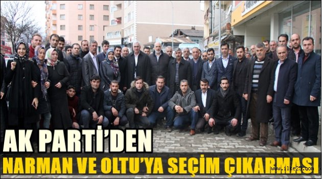 AK PARTİ'DEN NARMAN VE OLTU'YA SEÇİM ÇIKARMASI