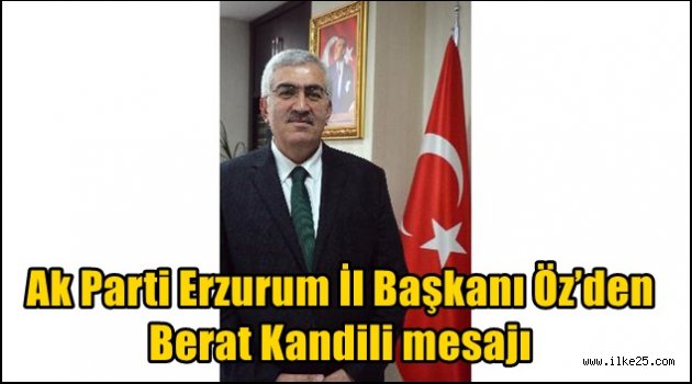 AK Parti Erzurum İl Başkanı Öz'den Berat Kandili Mesajı