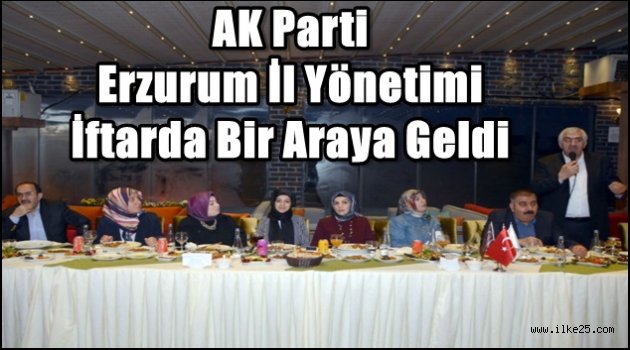 AK Parti Erzurum İl Yönetimi İftarda Bir Araya Geldi