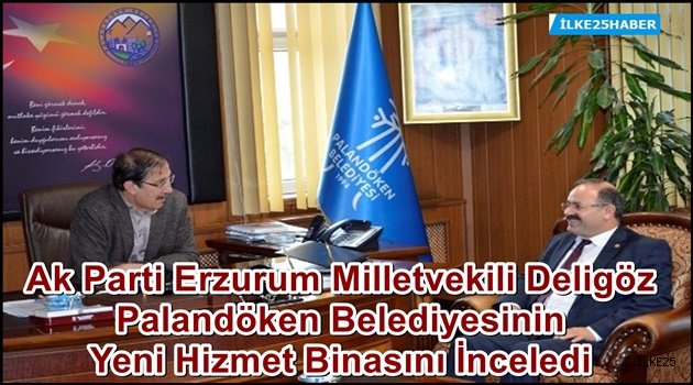 AK Parti Erzurum Milletvekili Deligöz Palandöken Belediyesinin Yeni Hizmet Binasını İnceledi