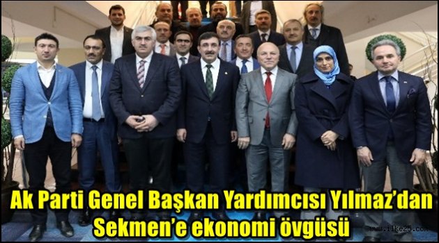 Ak Parti Genel Başkan Yardımcısı Yılmaz'dan Sekmen'e ekonomi övgüsü