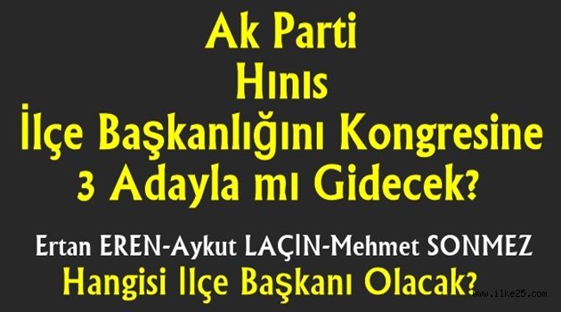 Ak Parti Hınıs İlçe Başkanlığını Kongresine 3 Adayla mı Gidecek?