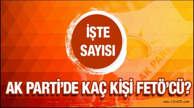 AK Parti içinde kaç FETÖ'cü var olay sayıyı açıkladı!