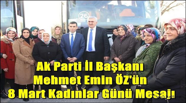 Ak Parti İl Başkanı Mehmet Emin ÖZ'ün 8 Mart Kadınlar Günü Mesajı