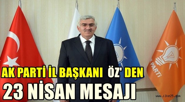 AK Parti İl Başkanı Öz'den 23 Nisan Mesajı: