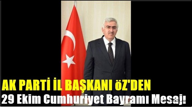 AK Parti İl Başkanı Öz'den 29 Ekim Cumhuriyet Bayramı Mesajı