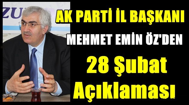 Ak Parti İl Başkanı ÖZ'den 28 Şubat Açıklaması