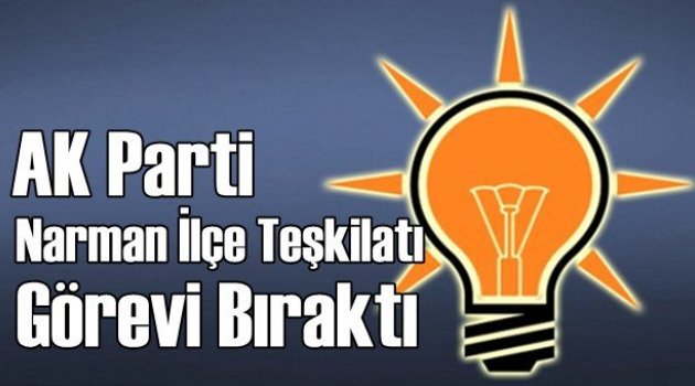 Ak Parti Narman İlçe Teşkilatı İstifa Etti