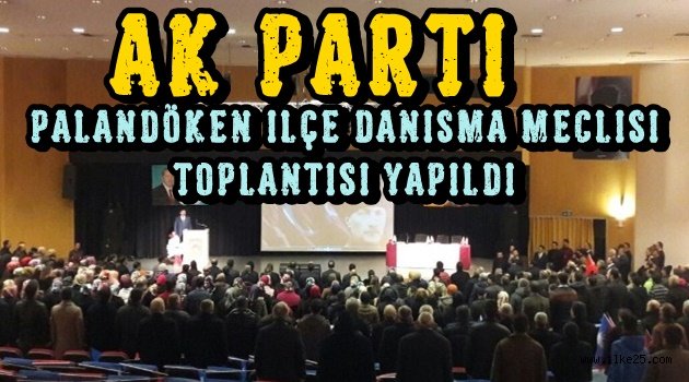 Ak Parti Palandöken İlçe danışma meclisi toplantısı yapıldı