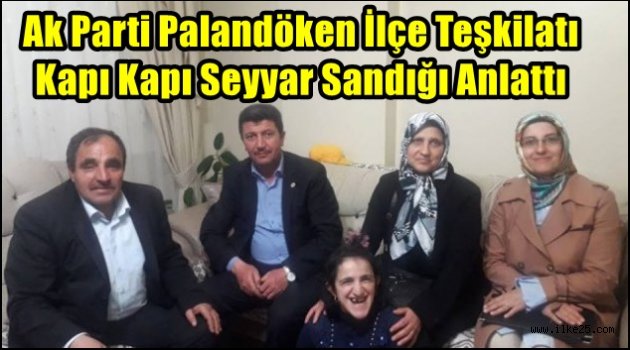 Ak Parti Palandöken İlçe Teşkilatı Kapı Kapı Seyyar Sandığı Anlattı