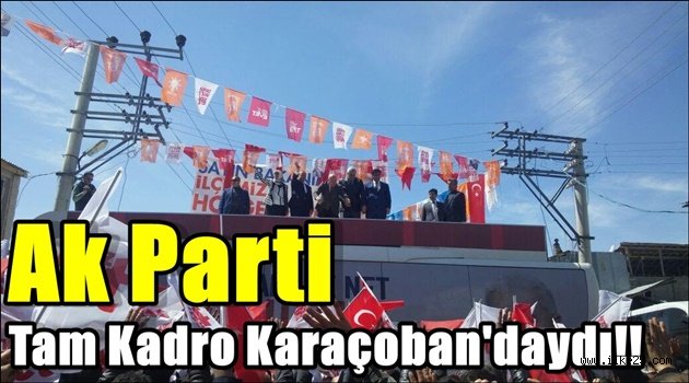 Ak Parti Tam Kadro Karaçoban'daydı!!