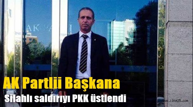 AK Partili Başkana silahlı saldırıyı PKK üstlendi