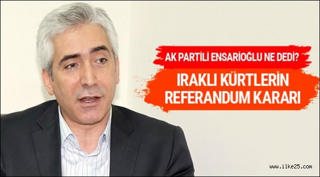 AK Partili Galip Ensarioğlu'ndan referandum açıklaması