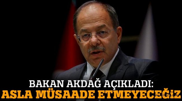 Akdağ;Asla Müsaade Etmeyeceğiz!..