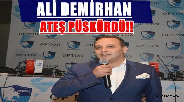 ALİ DEMİRHAN ATEŞ PÜSKÜRDÜ!!