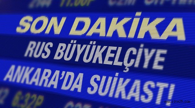 Ankara'da Rus büyükelçiye suikast!