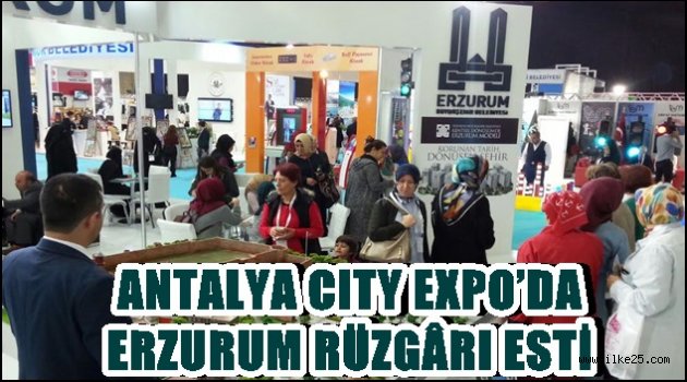 ANTALYA CITY EXPO'DA ERZURUM RÜZGÂRI ESTİ