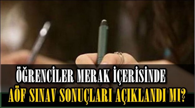 AÖF SINAV SONUÇLARI AÇIKLANDI MI?