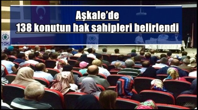 Aşkale'de 138 konutun hak sahipleri belirlendi