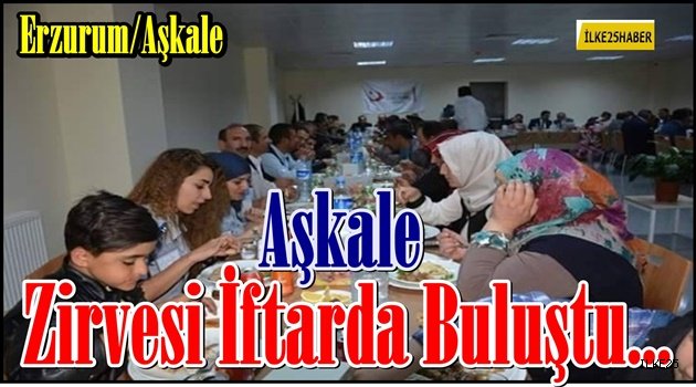 Aşkale Zirvesi İftarda Buluştu...